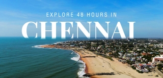 Itinerary for Those Who Want to Explore Chennai in 2 Days